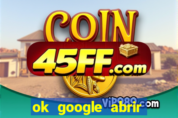 ok google abrir jogo de c****